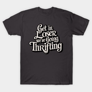 Get In Loser - Thrifting T-Shirt